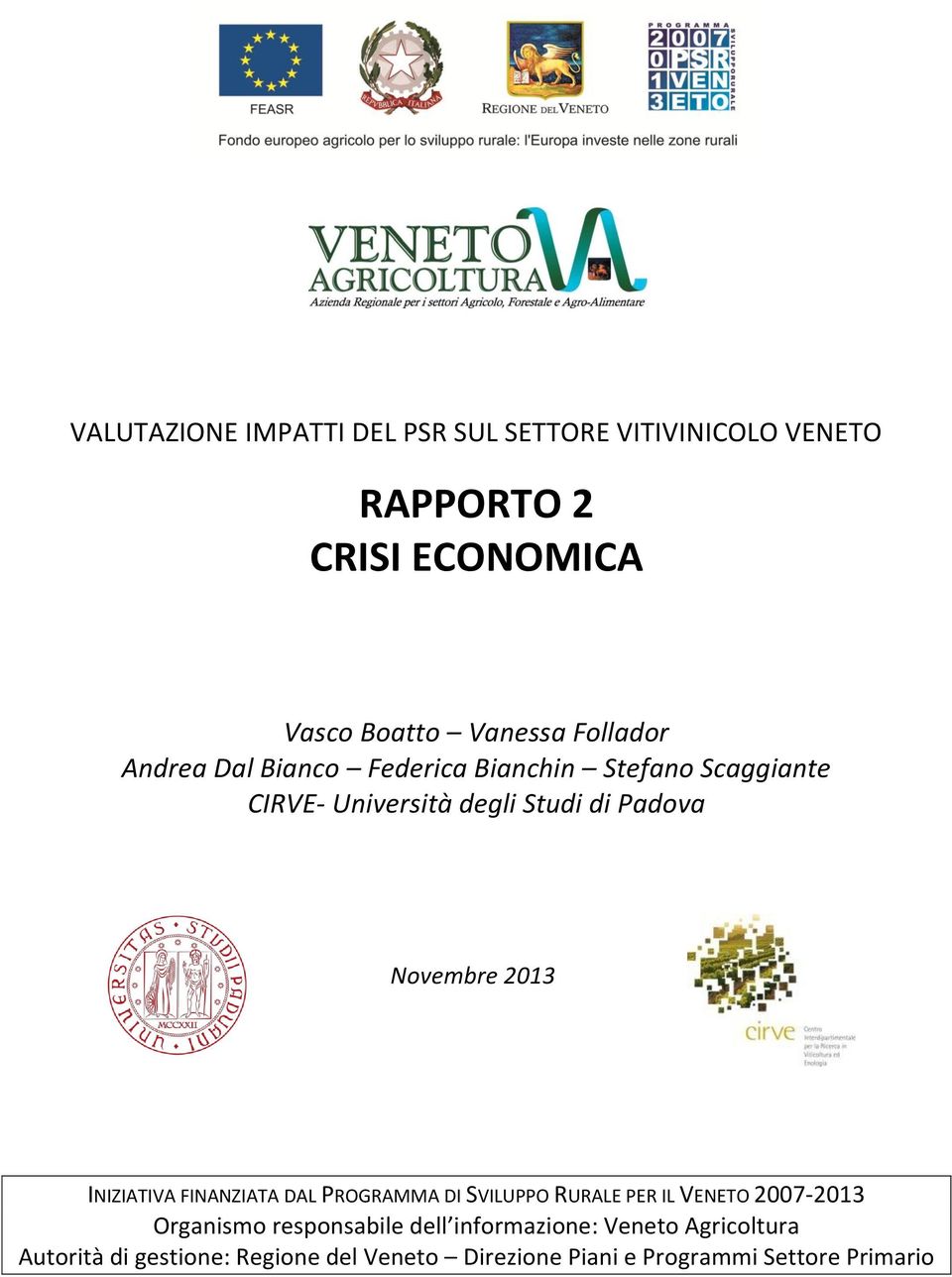 2013 INIZIATIVA FINANZIATA DAL PROGRAMMA DI SVILUPPO RURALE PER IL VENETO 2007-2013 Organismo responsabile dell