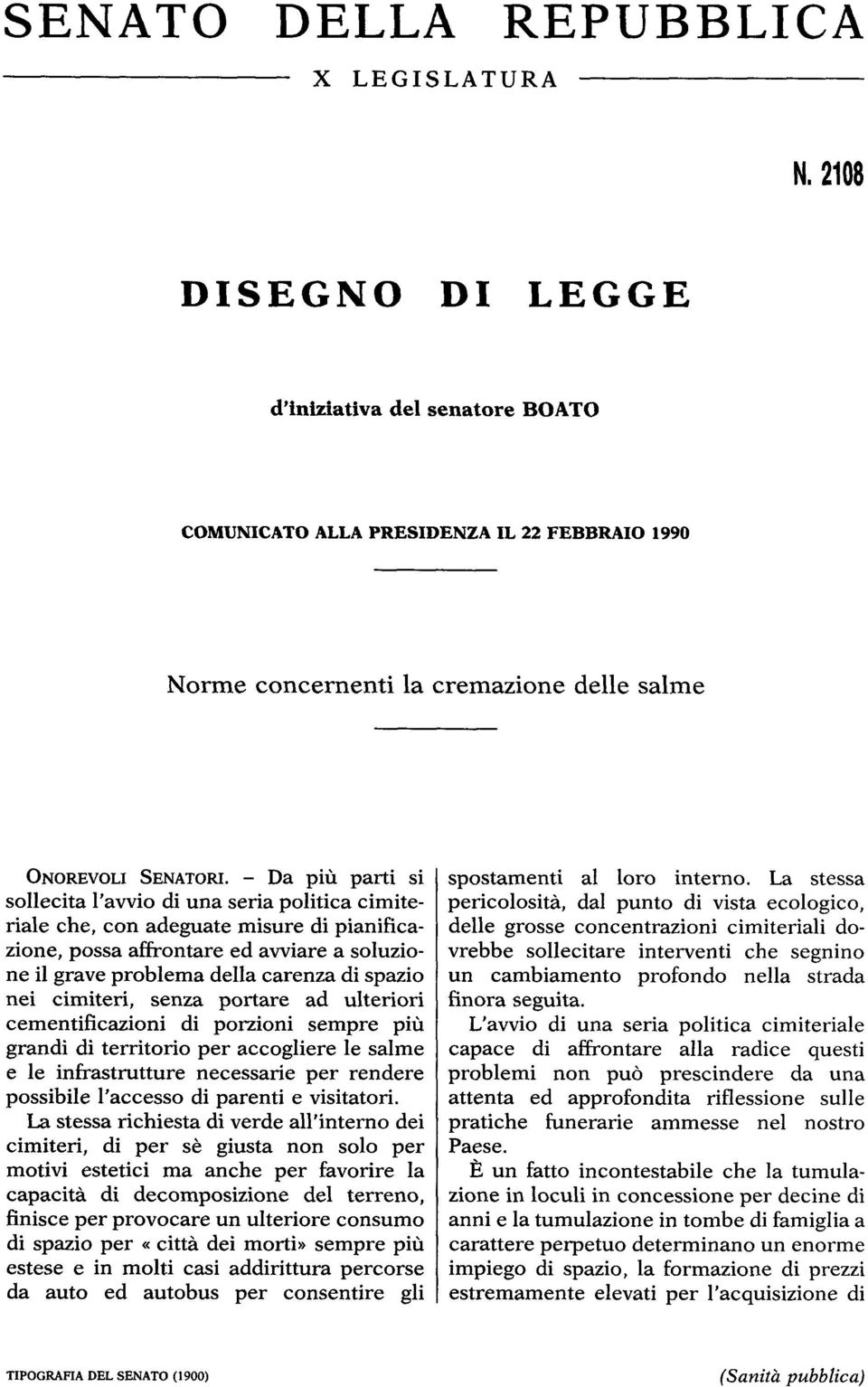 nei cimiteri, senza portare ad ulteriori cementificazioni di porzioni sempre più grandi di territorio per accogliere le salme e le infrastrutture necessarie per rendere possibile l'accesso di parenti