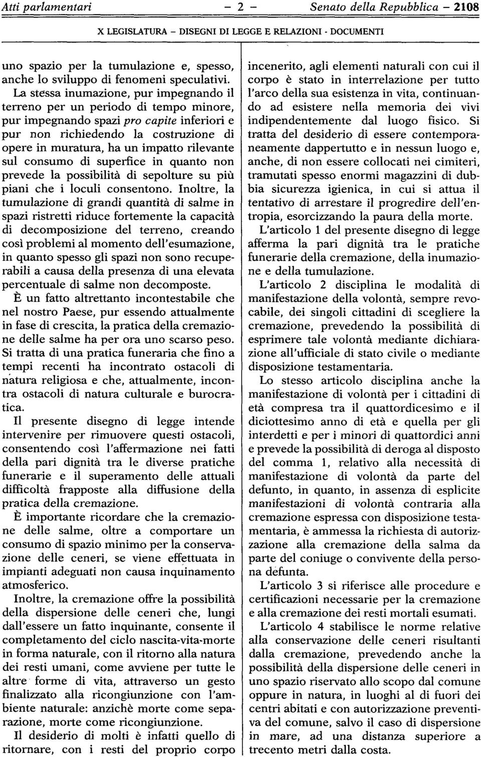 rilevante sul consumo di superfice in quanto non prevede la possibilità di sepolture su più piani che i loculi consentono.