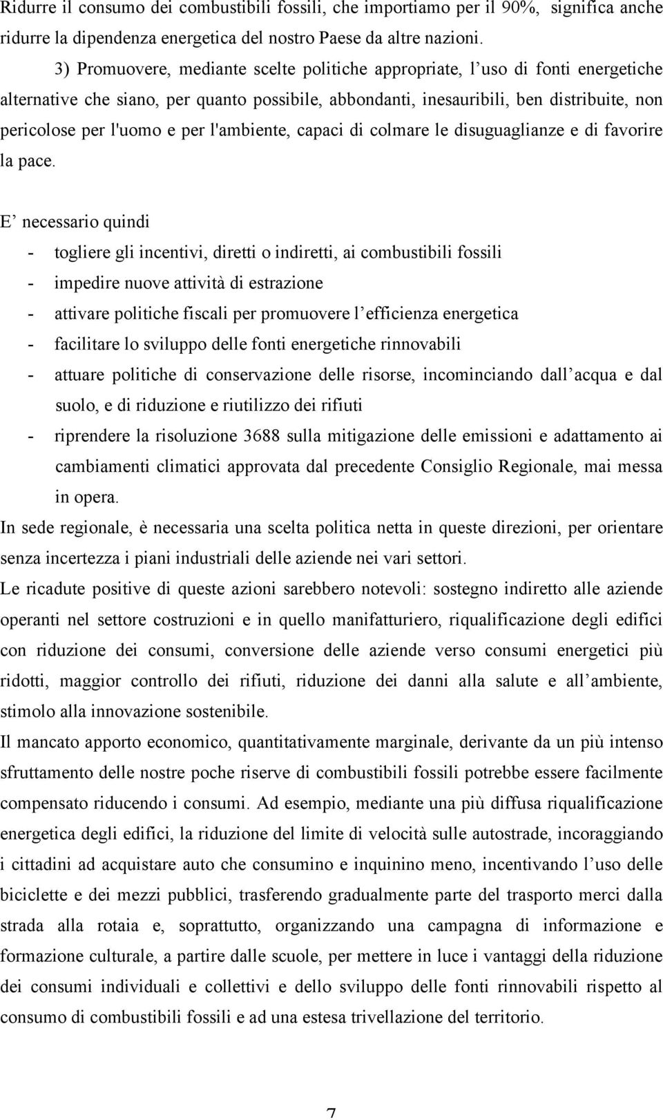 per l'ambiente, capaci di colmare le disuguaglianze e di favorire la pace.