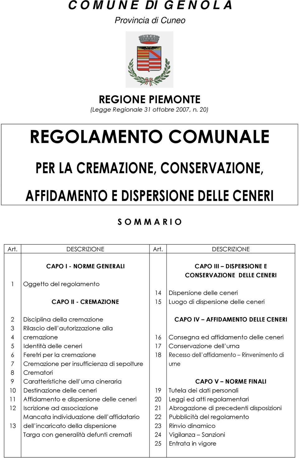 DESCRIZIONE CAPO I - NORME GENERALI CAPO III DISPERSIONE E CONSERVAZIONE DELLE CENERI 1 Oggetto del regolamento 14 Dispersione delle ceneri CAPO II - CREMAZIONE 15 Luogo di dispersione delle ceneri 2