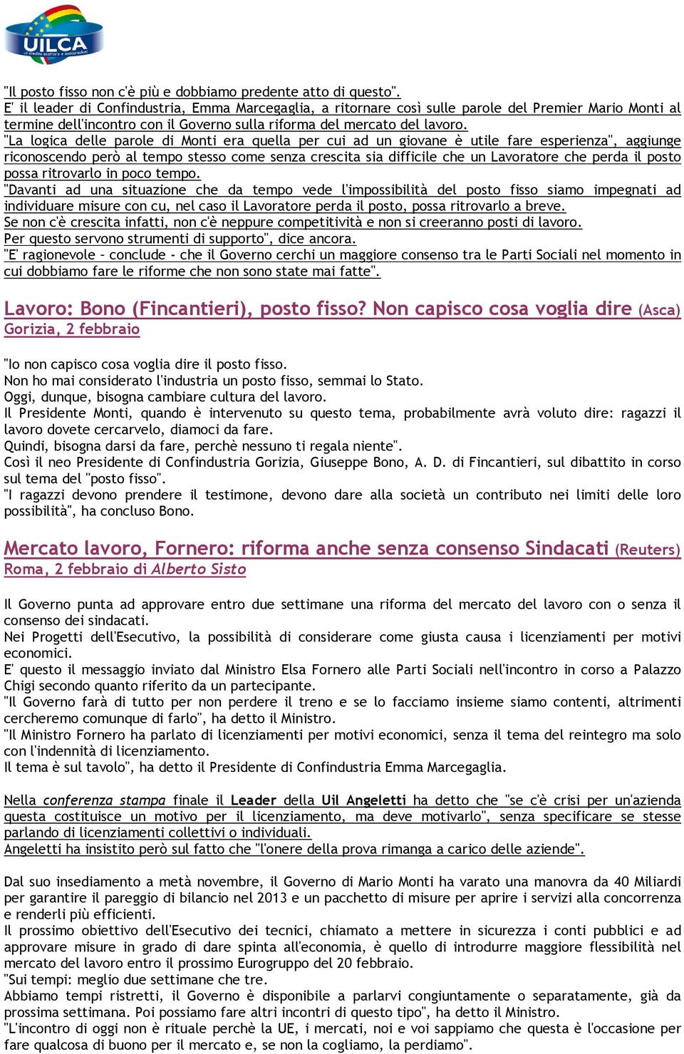 "La logica delle parole di Monti era quella per cui ad un giovane è utile fare esperienza", aggiunge riconoscendo però al tempo stesso come senza crescita sia difficile che un Lavoratore che perda il