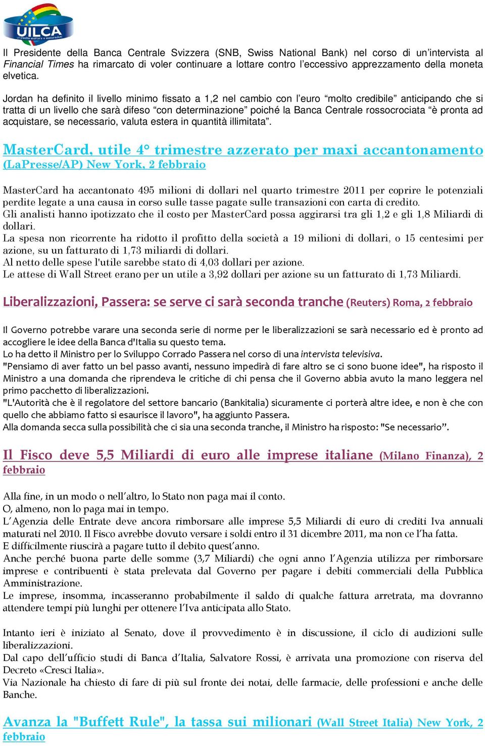 Jordan ha definito il livello minimo fissato a 1,2 nel cambio con l euro molto credibile anticipando che si tratta di un livello che sarà difeso con determinazione poiché la Banca Centrale