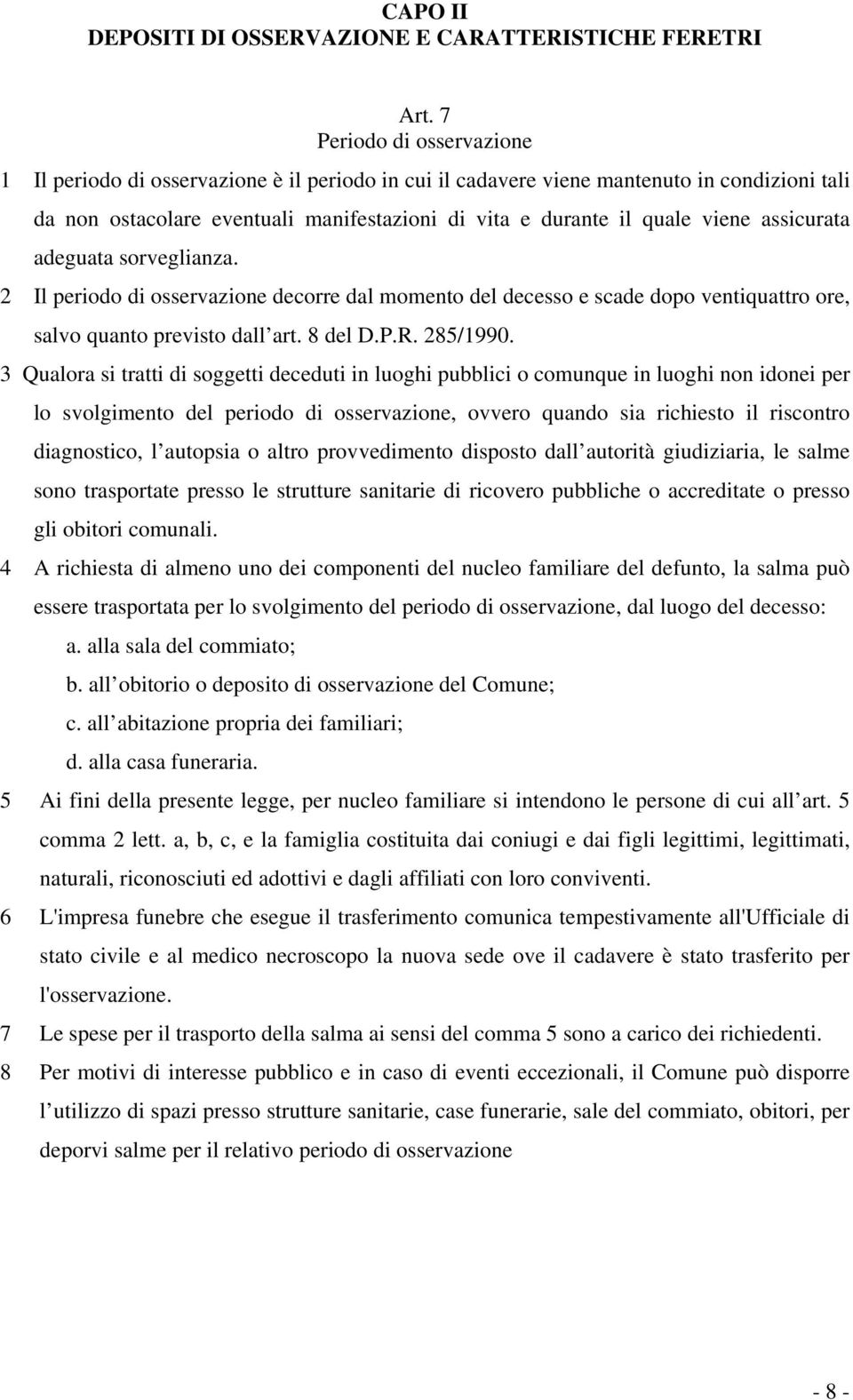 assicurata adeguata sorveglianza. 2 Il periodo di osservazione decorre dal momento del decesso e scade dopo ventiquattro ore, salvo quanto previsto dall art. 8 del D.P.R. 285/1990.