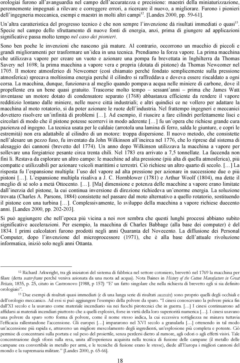 Un altra caratteristica del progresso tecnico è che non sempre l invenzione dà risultati immediati o quasi 13.