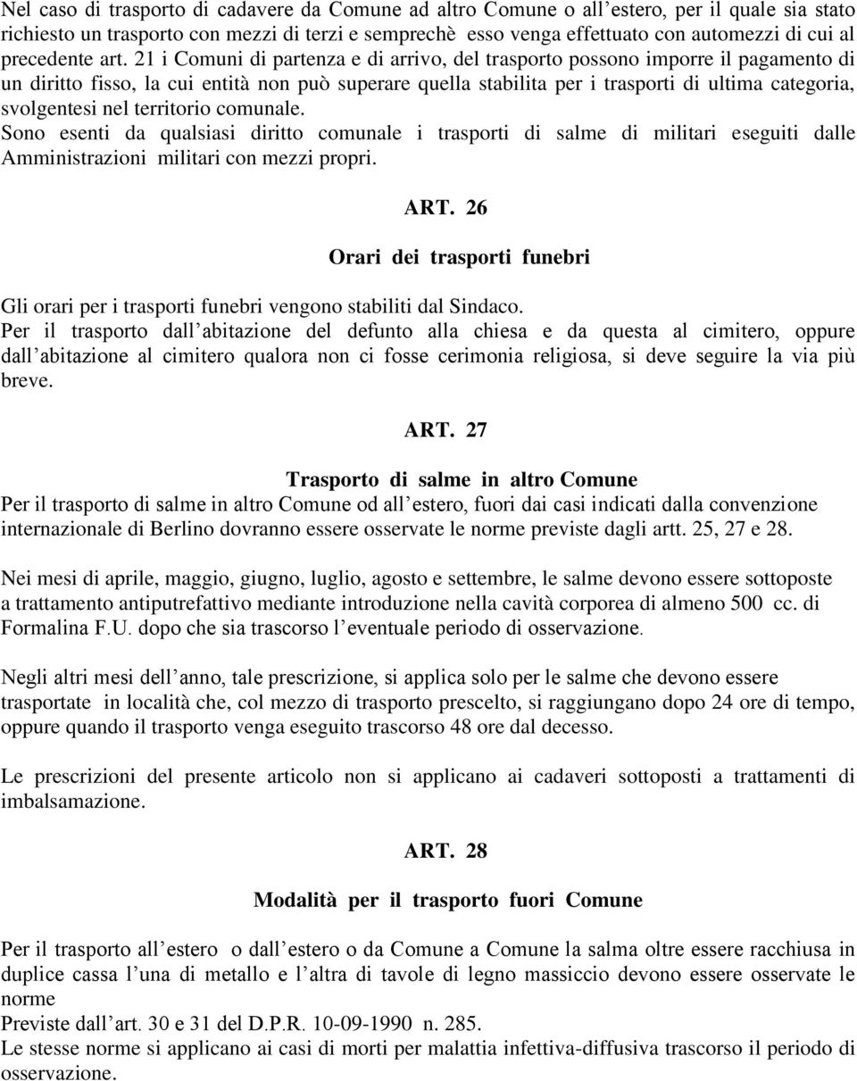 21 i Comuni di partenza e di arrivo, del trasporto possono imporre il pagamento di un diritto fisso, la cui entità non può superare quella stabilita per i trasporti di ultima categoria, svolgentesi