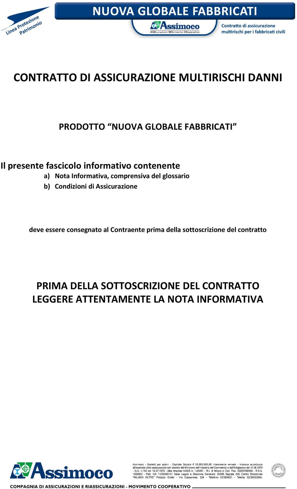 Condizioni di Assicurazione deve essere consegnato al Contraente prima della