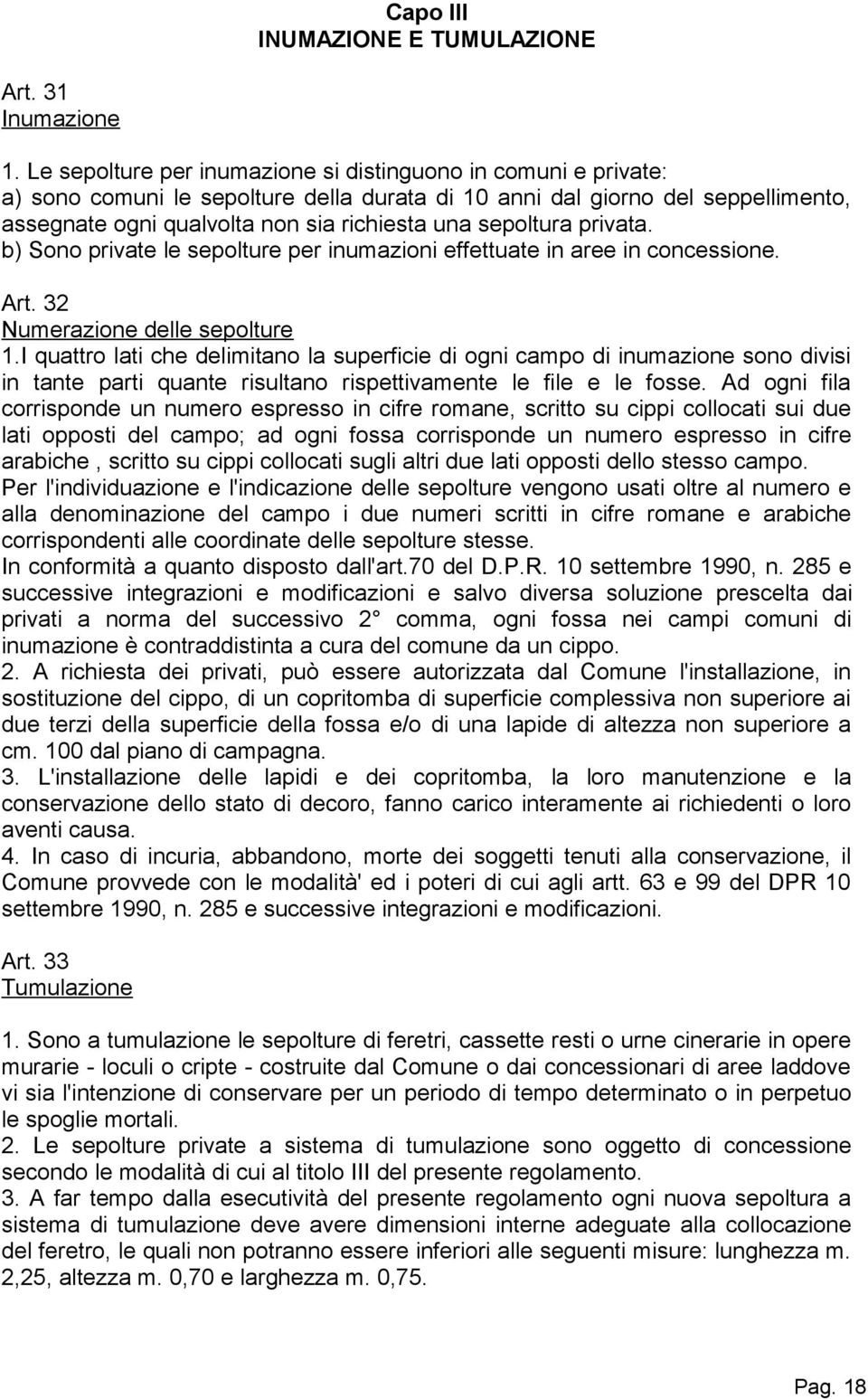 sepoltura privata. b) Sono private le sepolture per inumazioni effettuate in aree in concessione. Art. 32 Numerazione delle sepolture 1.