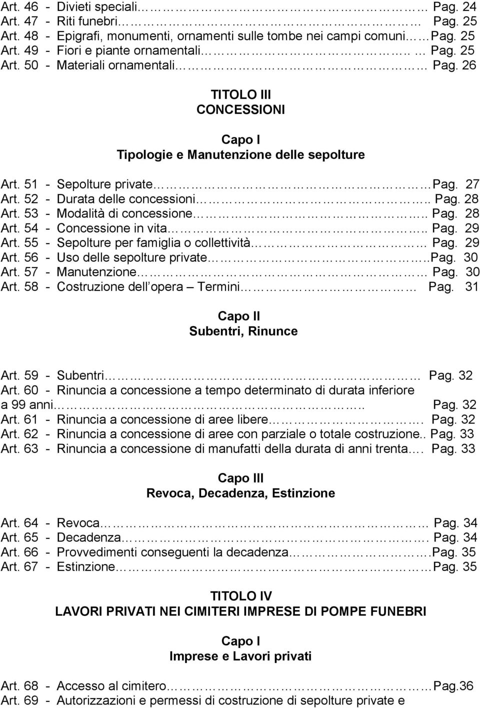 . Pag. 29 Art. 55 - Sepolture per famiglia o collettività Pag. 29 Art. 56 - Uso delle sepolture private..pag. 30 Art. 57 - Manutenzione Pag. 30 Art. 58 - Costruzione dell opera Termini Pag.