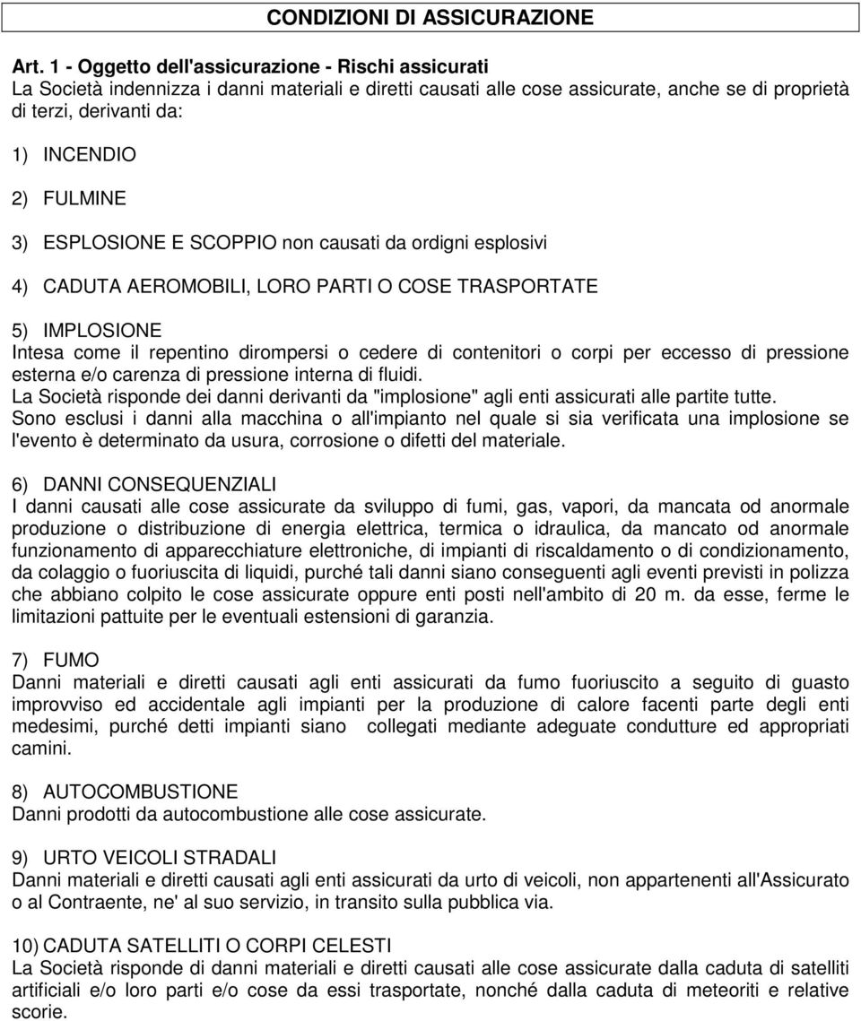 3) ESPLOSIONE E SCOPPIO non causati da ordigni esplosivi 4) CADUTA AEROMOBILI, LORO PARTI O COSE TRASPORTATE 5) IMPLOSIONE Intesa come il repentino dirompersi o cedere di contenitori o corpi per