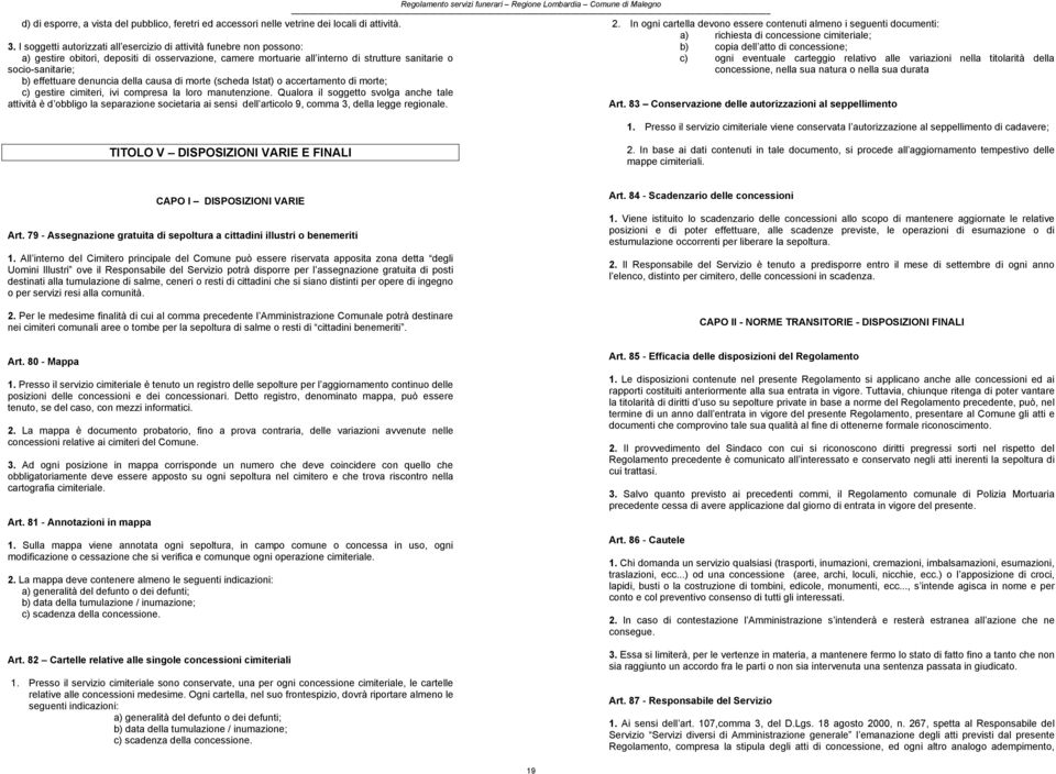 effettuare denuncia della causa di morte (scheda Istat) o accertamento di morte; c) gestire cimiteri, ivi compresa la loro manutenzione.