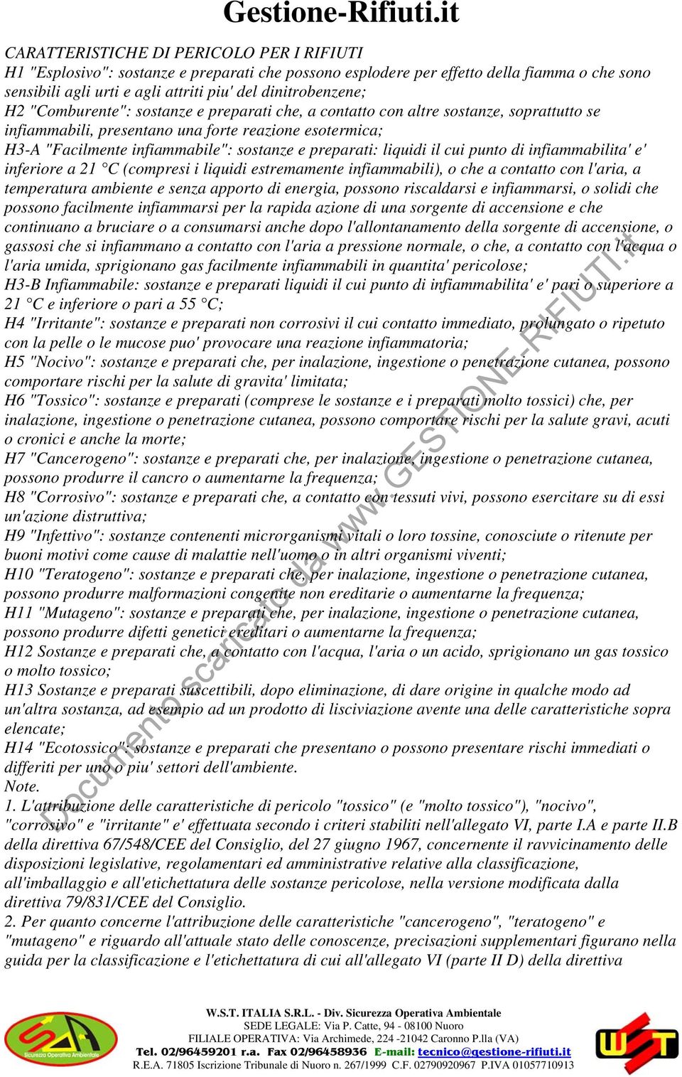 liquidi il cui punto di infiammabilita' e' inferiore a 21 C (compresi i liquidi estremamente infiammabili), o che a contatto con l'aria, a temperatura ambiente e senza apporto di energia, possono