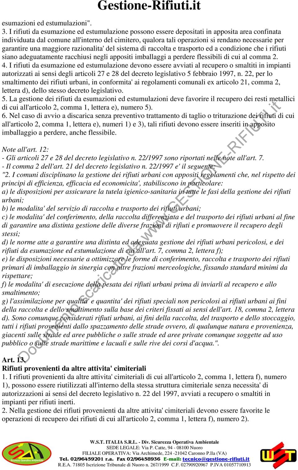 garantire una maggiore razionalita' del sistema di raccolta e trasporto ed a condizione che i rifiuti siano adeguatamente racchiusi negli appositi imballaggi a perdere flessibili di cui al comma 2. 4.