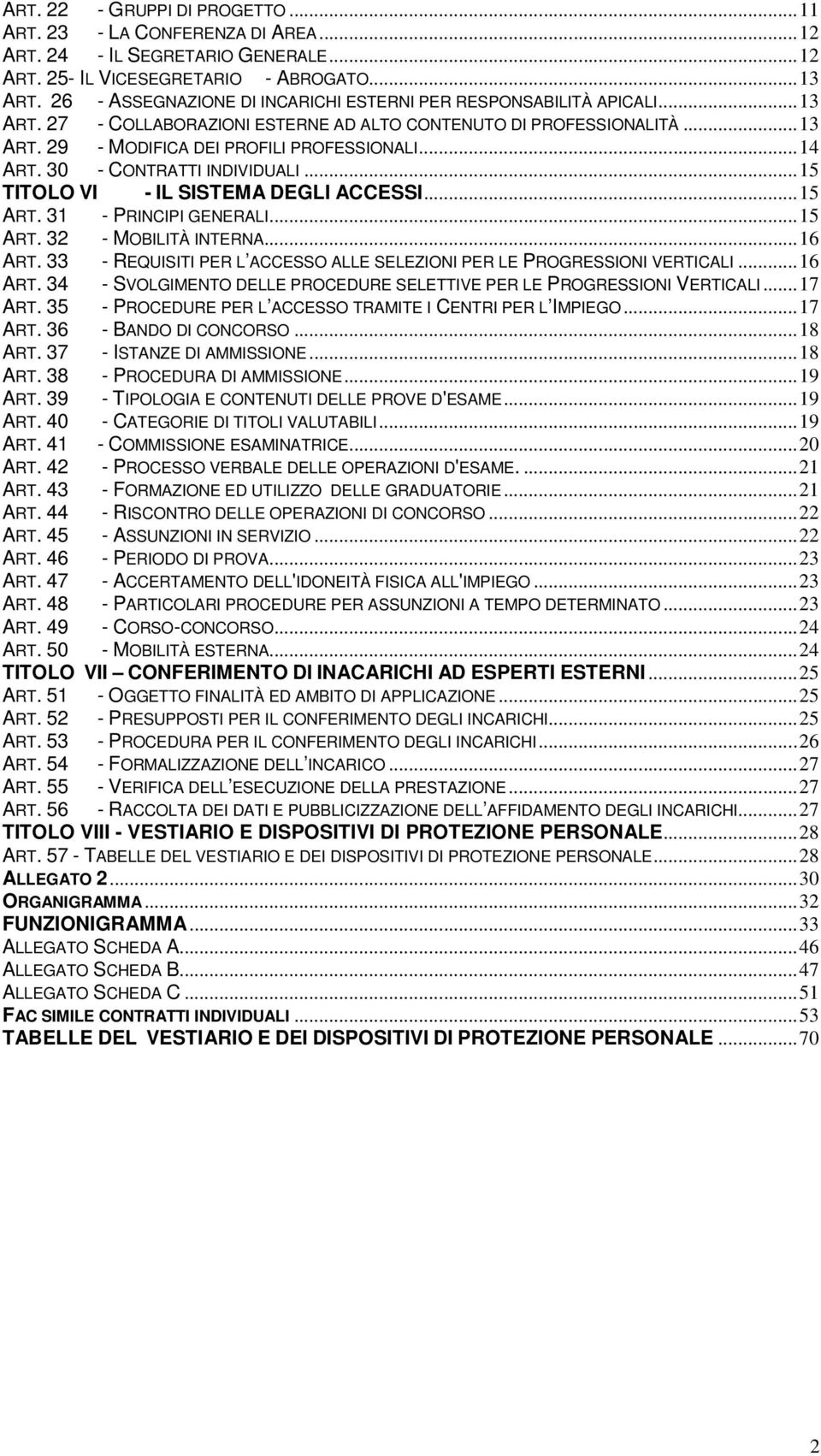 30 - CONTRATTI INDIVIDUALI...15 TITOLO VI - IL SISTEMA DEGLI ACCESSI...15 ART. 31 - PRINCIPI GENERALI...15 ART. 32 - MOBILITÀ INTERNA...16 ART.