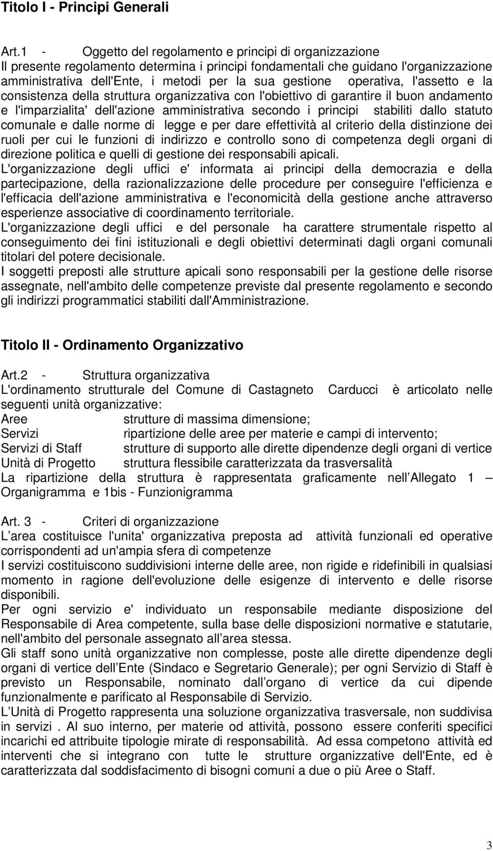 operativa, l'assetto e la consistenza della struttura organizzativa con l'obiettivo di garantire il buon andamento e l'imparzialita' dell'azione amministrativa secondo i principi stabiliti dallo