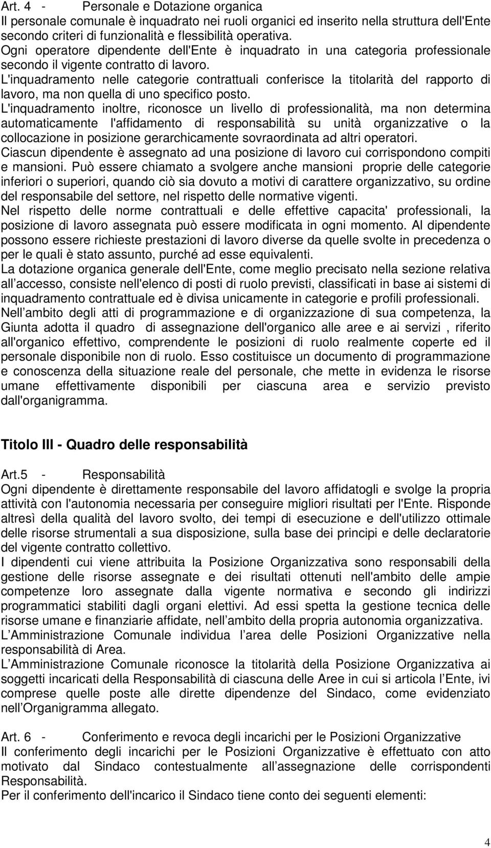 L'inquadramento nelle categorie contrattuali conferisce la titolarità del rapporto di lavoro, ma non quella di uno specifico posto.