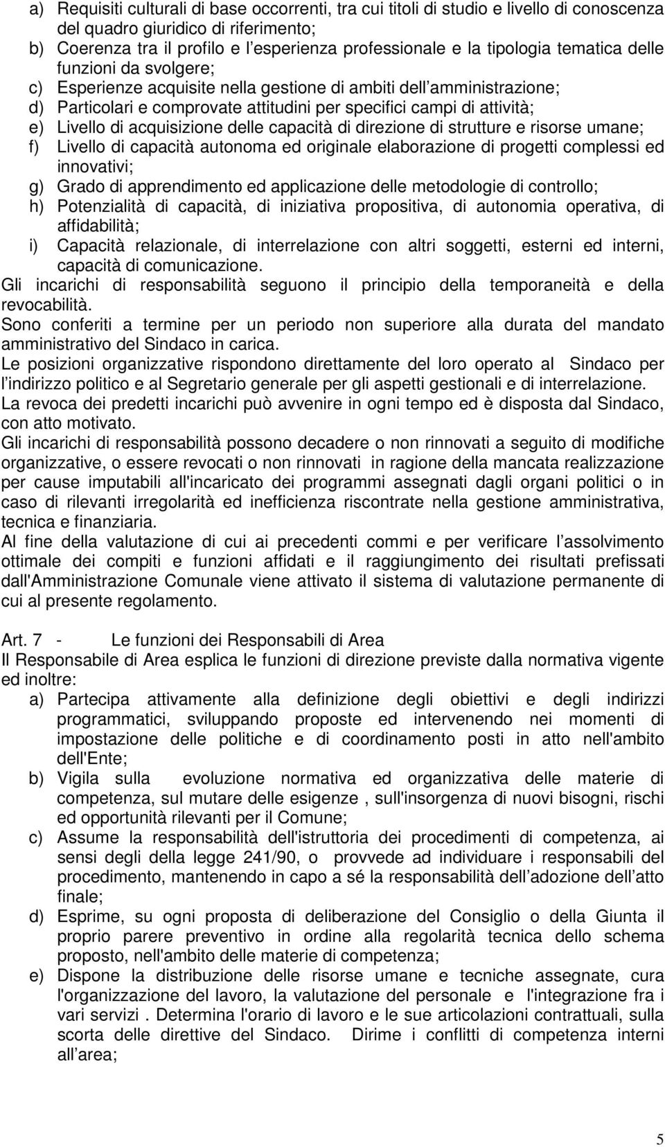 acquisizione delle capacità di direzione di strutture e risorse umane; f) Livello di capacità autonoma ed originale elaborazione di progetti complessi ed innovativi; g) Grado di apprendimento ed