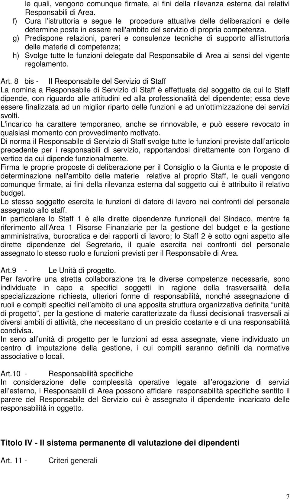 g) Predispone relazioni, pareri e consulenze tecniche di supporto all istruttoria delle materie di competenza; h) Svolge tutte le funzioni delegate dal Responsabile di Area ai sensi del vigente