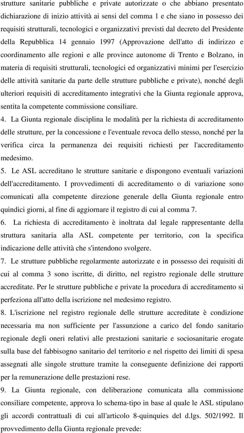 materia di requisiti strutturali, tecnologici ed organizzativi minimi per l'esercizio delle attività sanitarie da parte delle strutture pubbliche e private), nonché degli ulteriori requisiti di