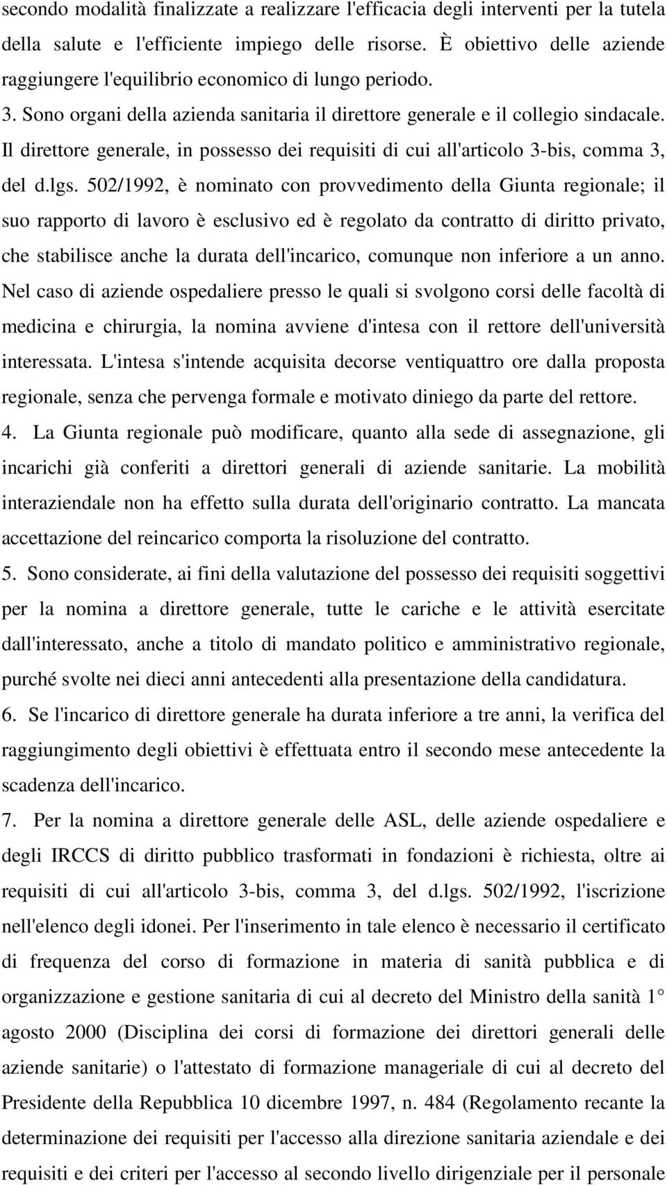 Il direttore generale, in possesso dei requisiti di cui all'articolo 3-bis, comma 3, del d.lgs.