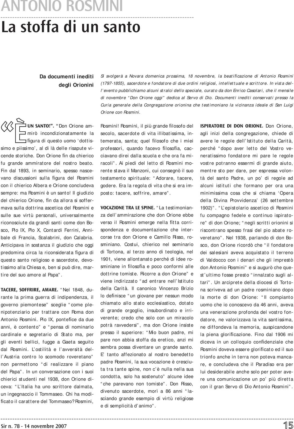 Fin dal 1893, in seminario, spesso nascevano discussioni sulla figura del Rosmini con il chierico Albera e Orione concludeva sempre: ma Rosmini è un santo!