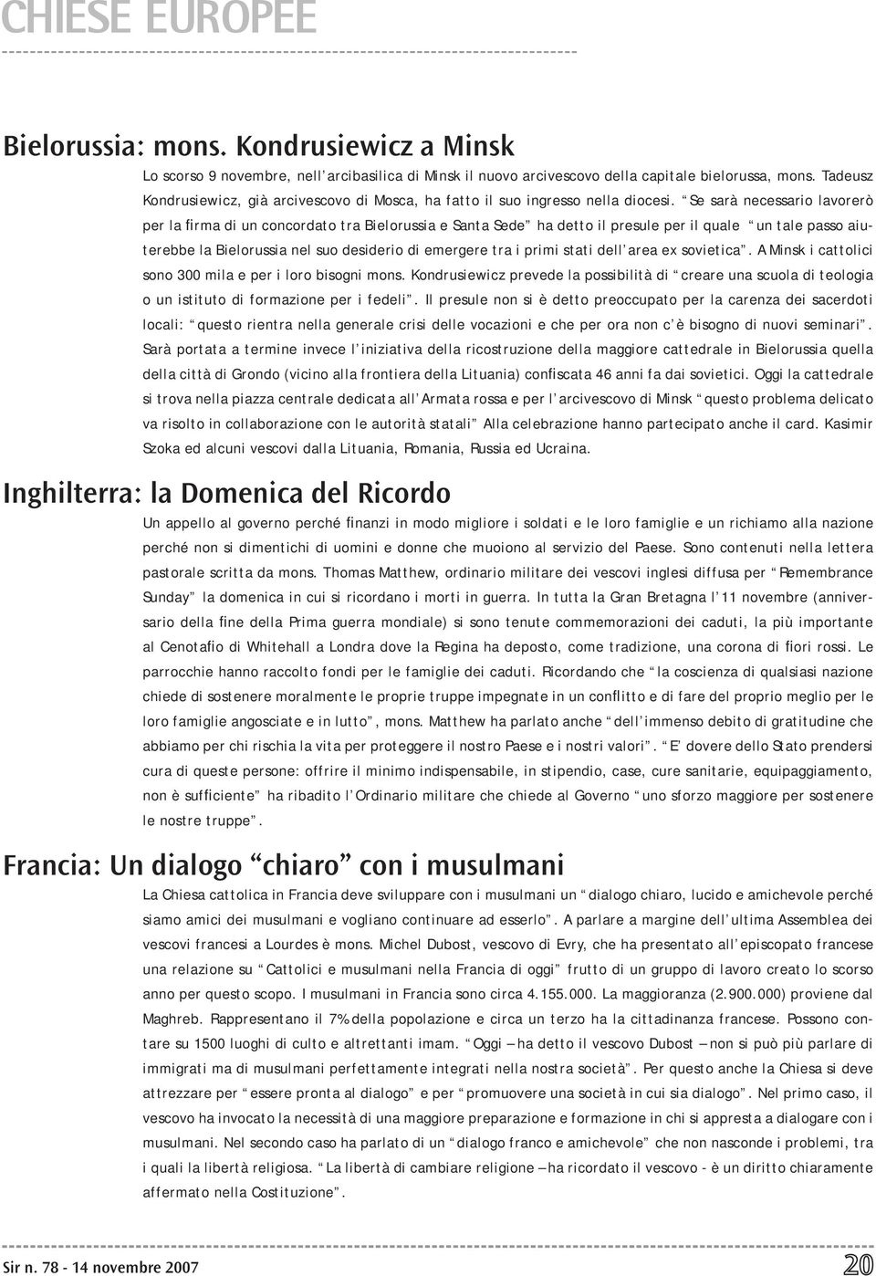 Se sarà necessario lavorerò per la firma di un concordato tra Bielorussia e Santa Sede ha detto il presule per il quale un tale passo aiuterebbe la Bielorussia nel suo desiderio di emergere tra i