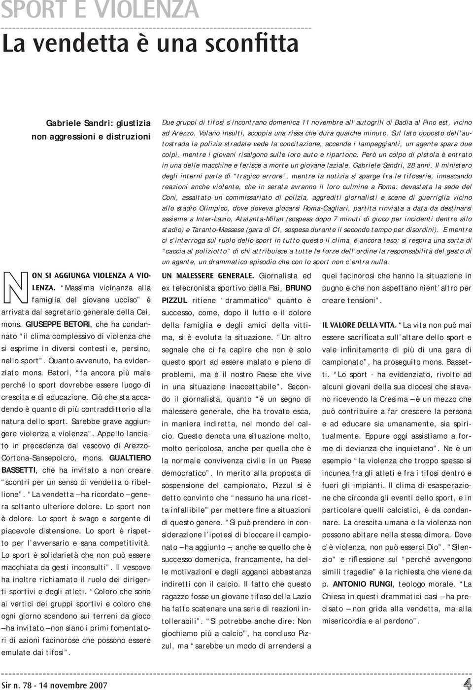 GIUSEPPE BETORI, che ha condannato il clima complessivo di violenza che si esprime in diversi contesti e, persino, nello sport. Quanto avvenuto, ha evidenziato mons.