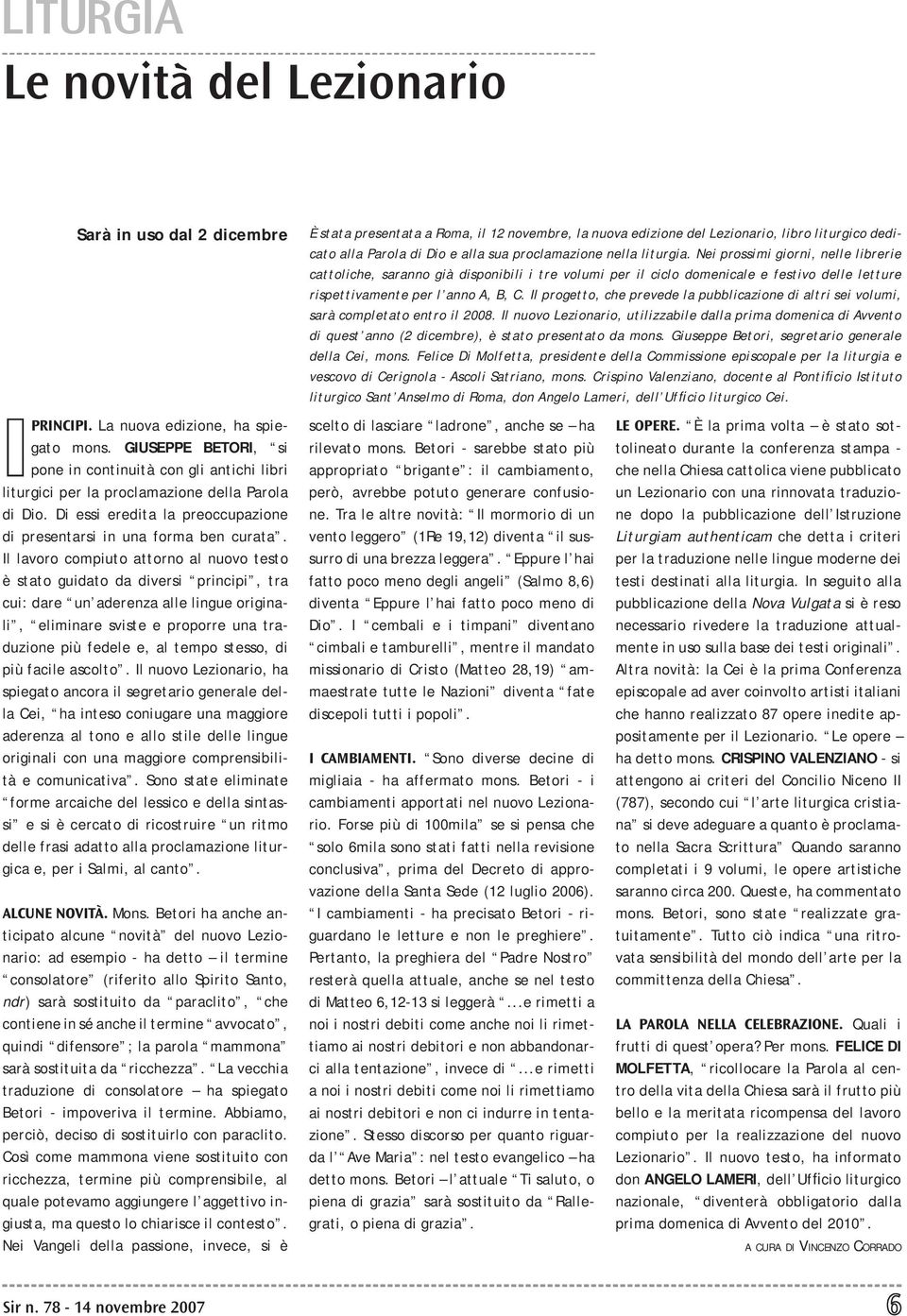 Il lavoro compiuto attorno al nuovo testo è stato guidato da diversi principi, tra cui: dare un aderenza alle lingue originali, eliminare sviste e proporre una traduzione più fedele e, al tempo