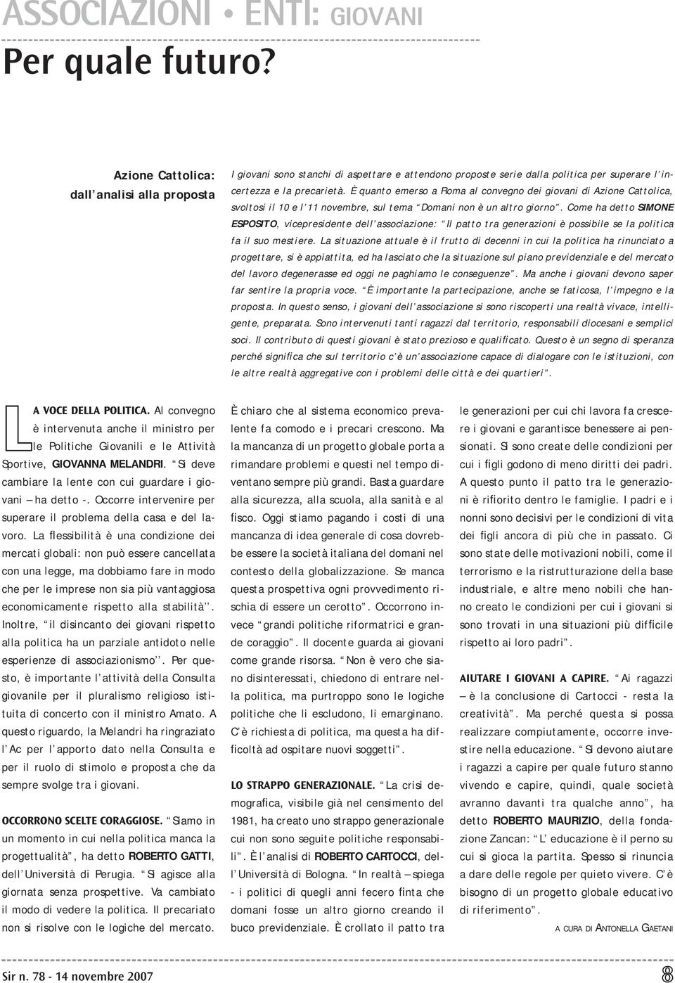 È quanto emerso a Roma al convegno dei giovani di Azione Cattolica, svoltosi il 10 e l 11 novembre, sul tema Domani non è un altro giorno.