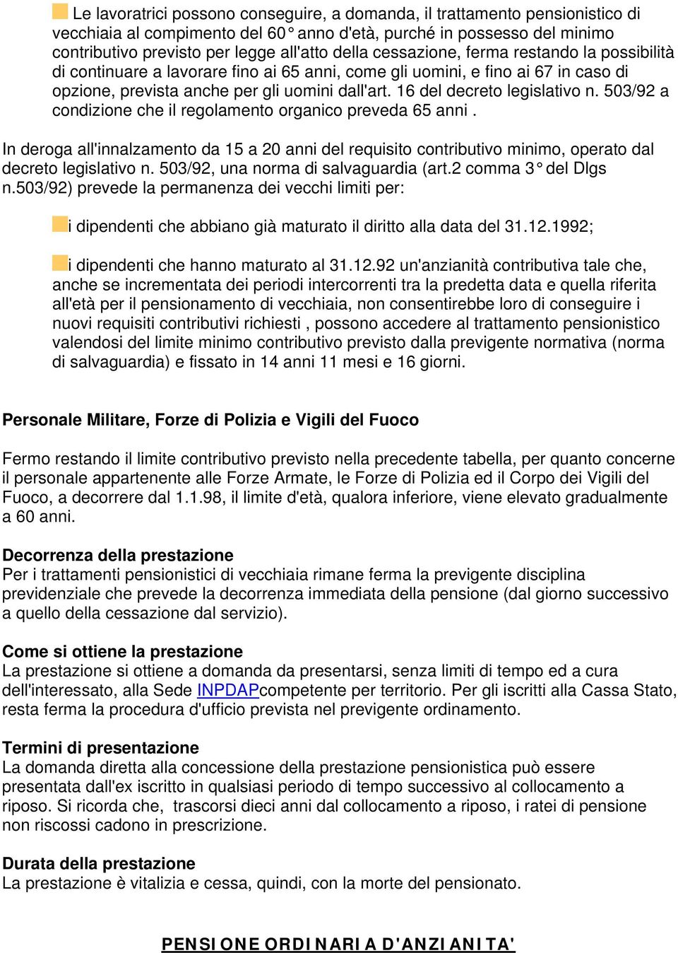 16 del decreto legislativo n. 503/92 a condizione che il regolamento organico preveda 65 anni.