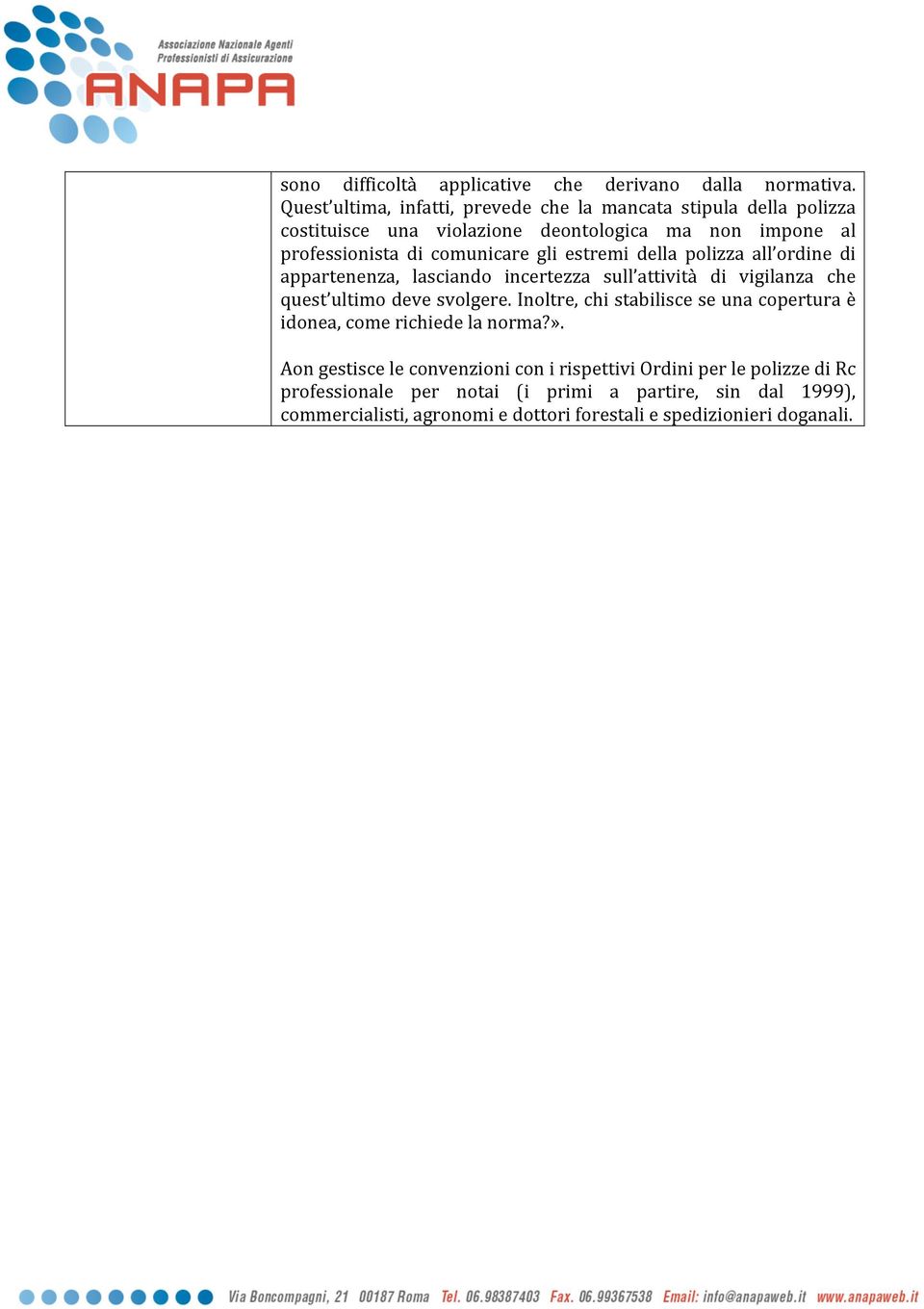 gli estremi della polizza all ordine di appartenenza, lasciando incertezza sull attività di vigilanza che quest ultimo deve svolgere.