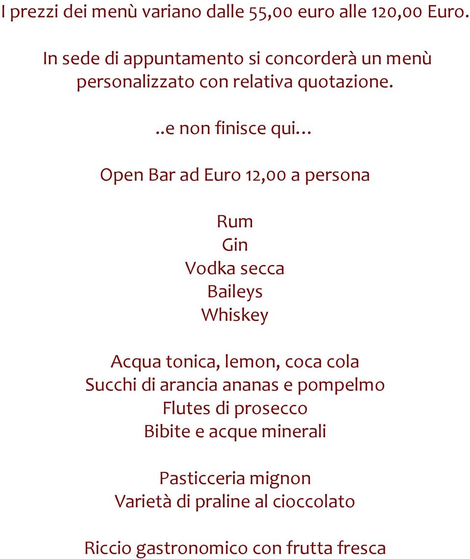 ..e non finisce qui Open Bar ad Euro 12,00 a persona Rum Gin Vodka secca Baileys Whiskey Acqua tonica,