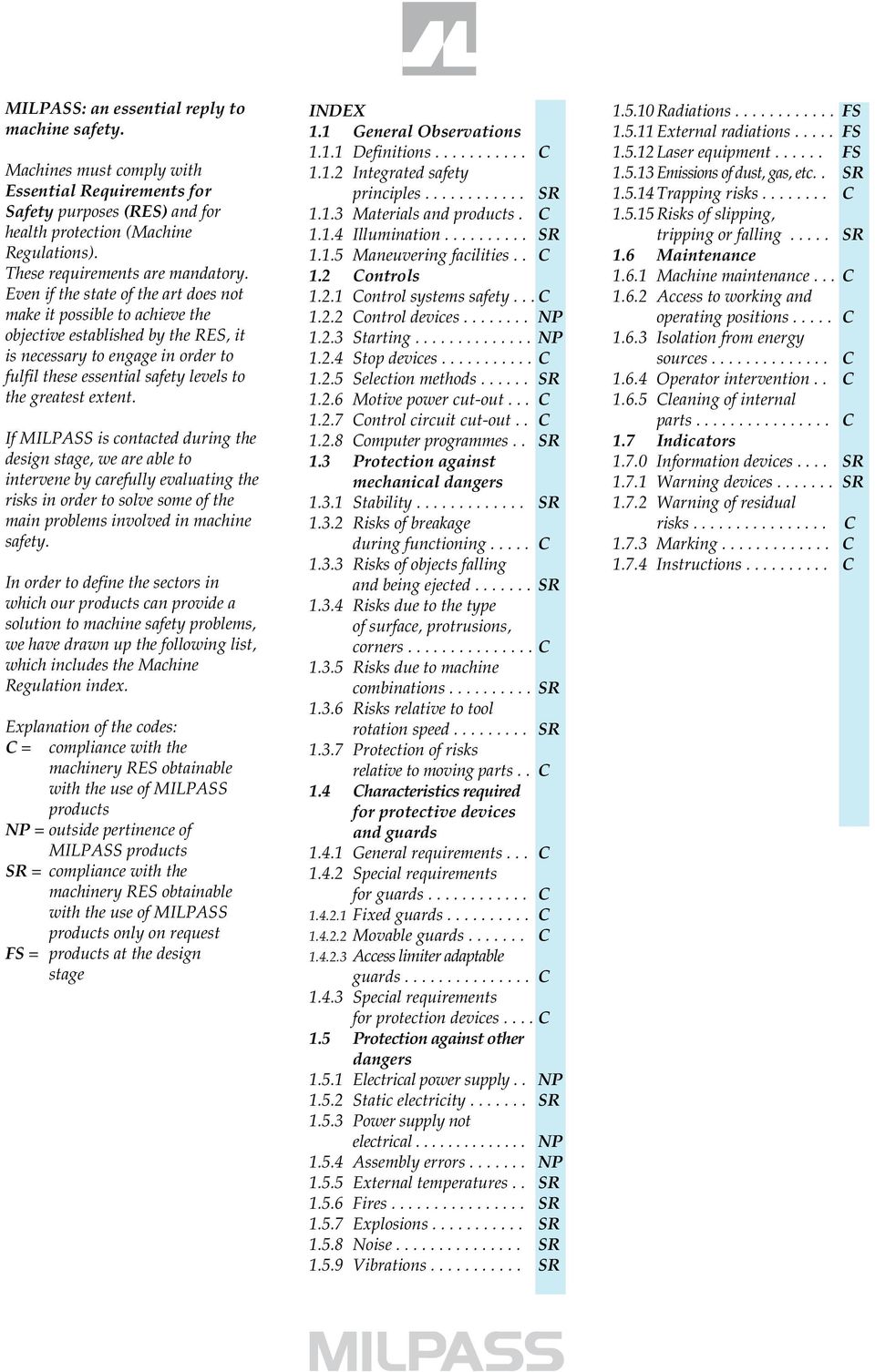 Even if the state of the art does not make it possible to achieve the objective established by the ES, it is necessary to engage in order to fulfil these essential safety levels to the greatest