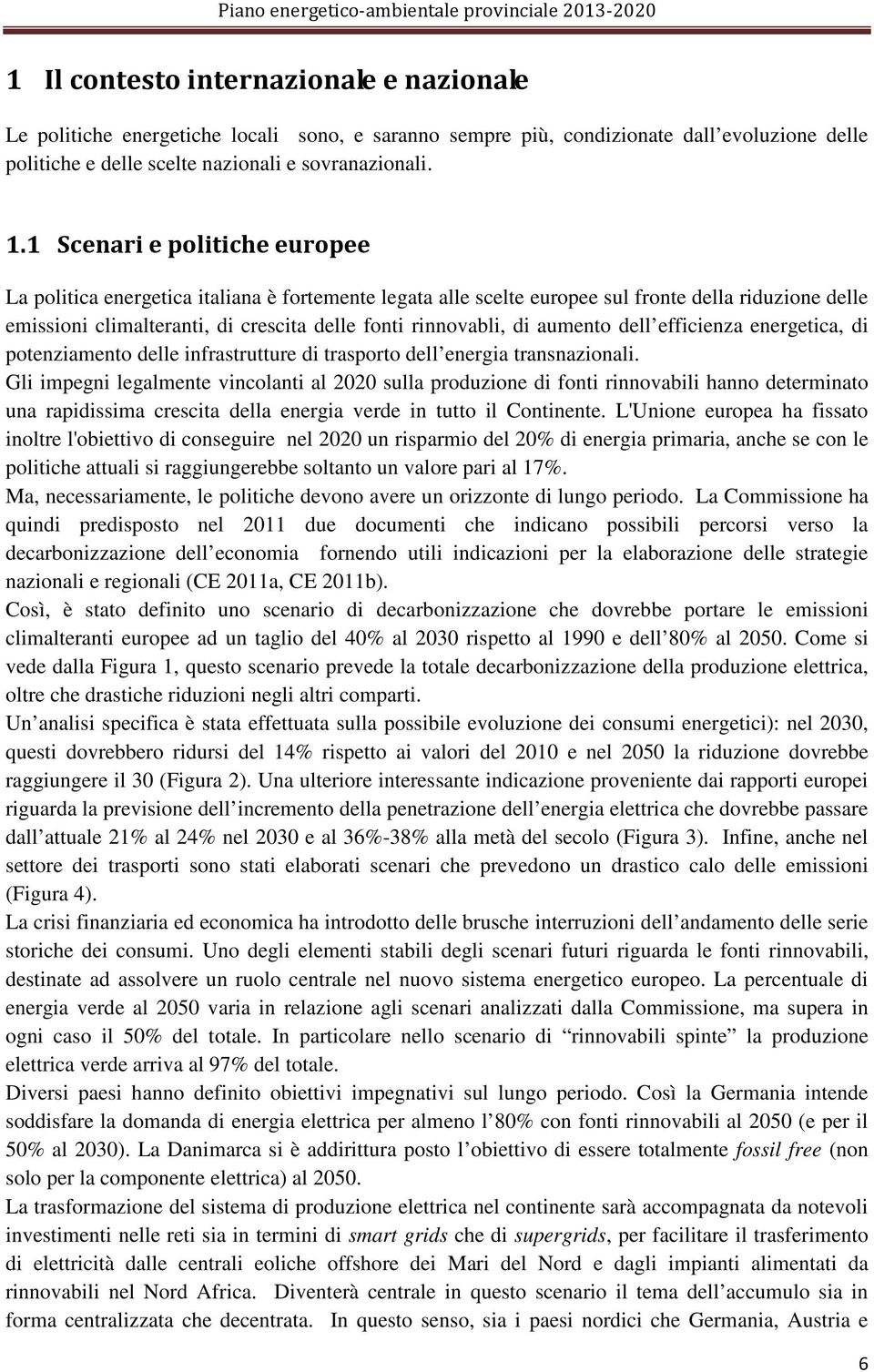 aumento dell efficienza energetica, di potenziamento delle infrastrutture di trasporto dell energia transnazionali.