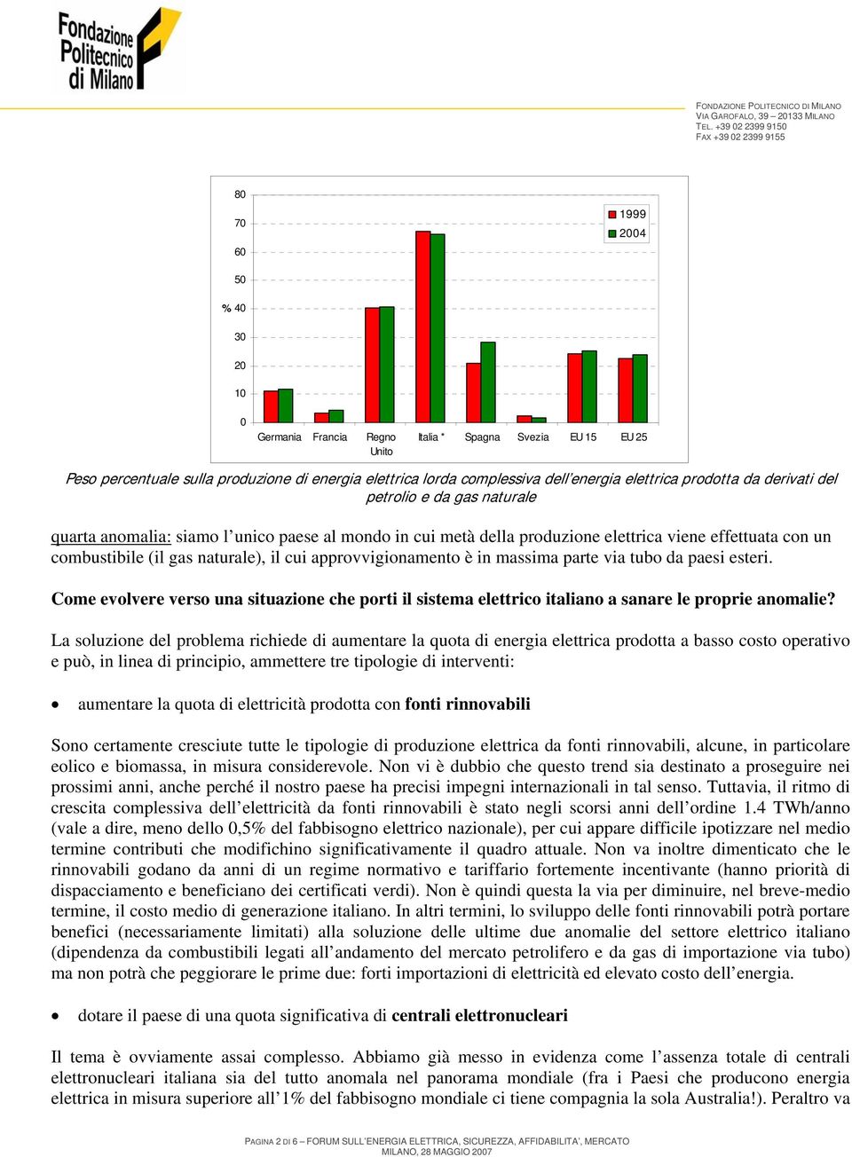 approvvigionamento è in massima parte via tubo da paesi esteri. Come evolvere verso una situazione che porti il sistema elettrico italiano a sanare le proprie anomalie?