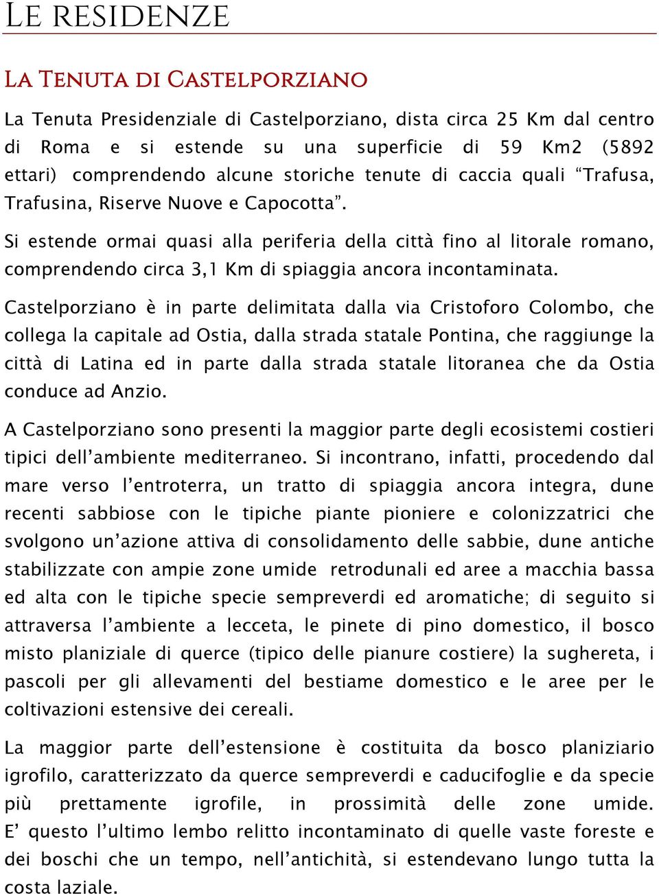 Si estende ormai quasi alla periferia della città fino al litorale romano, comprendendo circa 3,1 Km di spiaggia ancora incontaminata.