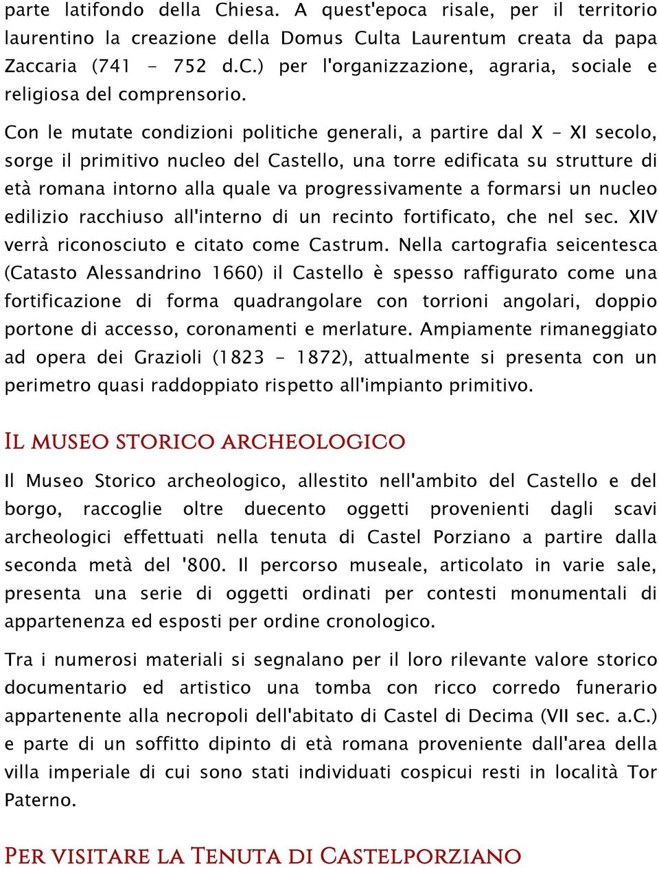 a formarsi un nucleo edilizio racchiuso all'interno di un recinto fortificato, che nel sec. XIV verrà riconosciuto e citato come Castrum.