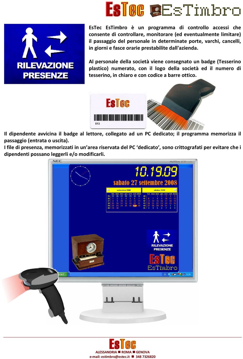 Al personale della società viene consegnato un badge (Tesserino plastico) numerato, con il logo della società ed il numero di tesserino, in chiaro e con codice a barre