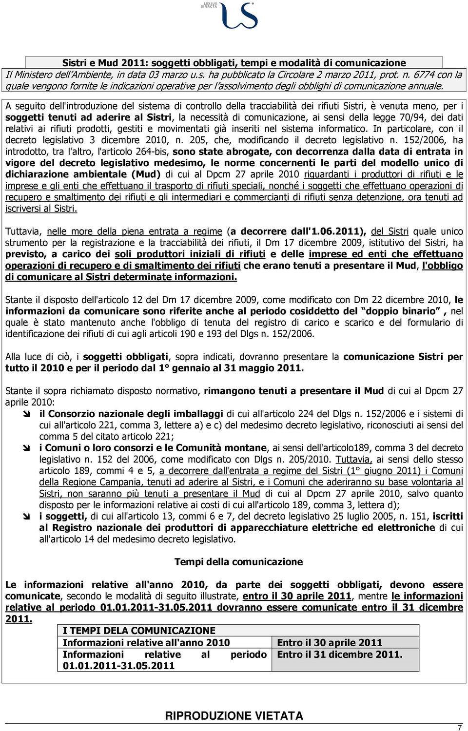 A seguito dell'introduzione del sistema di controllo della tracciabilità dei rifiuti Sistri, è venuta meno, per i soggetti tenuti ad aderire al Sistri, la necessità di comunicazione, ai sensi della