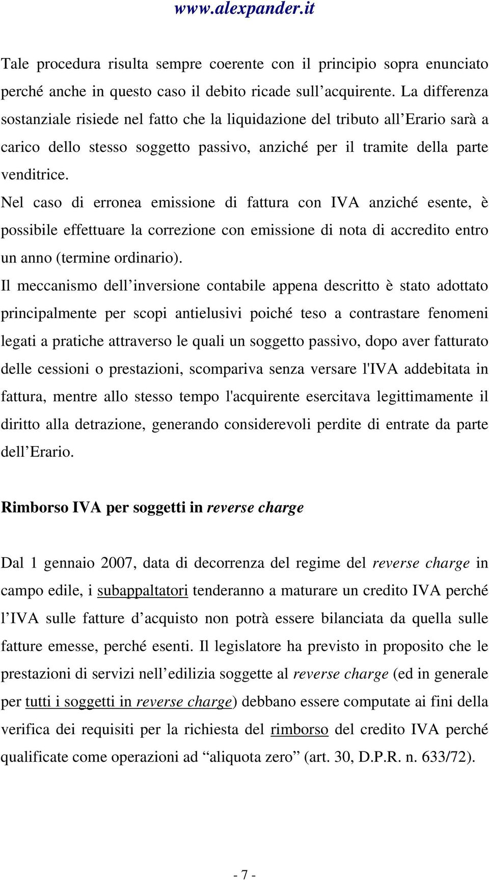 Nel caso di erronea emissione di fattura con IVA anziché esente, è possibile effettuare la correzione con emissione di nota di accredito entro un anno (termine ordinario).