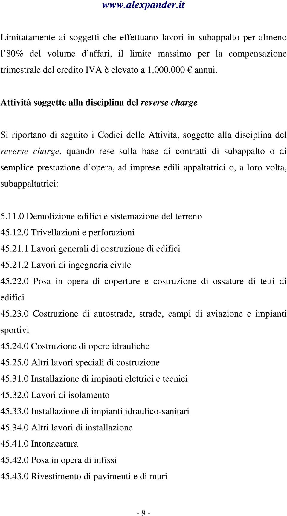 di semplice prestazione d opera, ad imprese edili appaltatrici o, a loro volta, subappaltatrici: 5.11.0 Demolizione edifici e sistemazione del terreno 45.12.0 Trivellazioni e perforazioni 45.21.