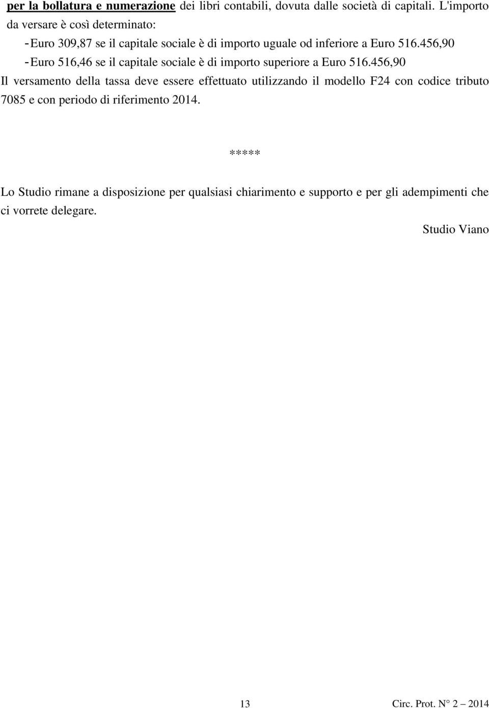 456,90 - Euro 516,46 se il capitale sociale è di importo superiore a Euro 516.