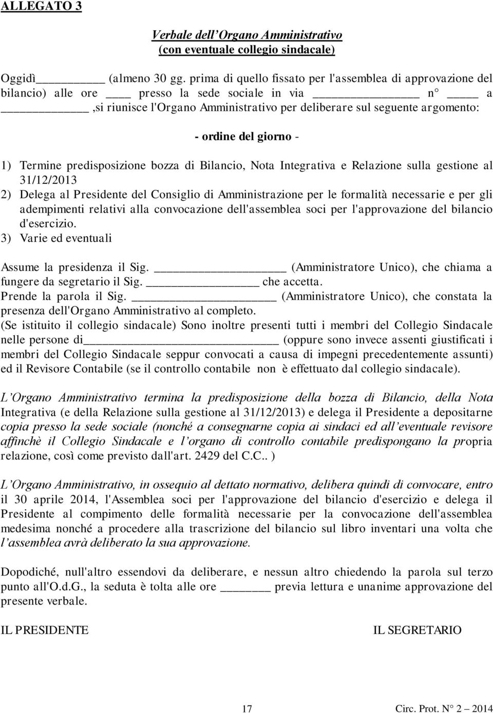 del giorno - 1) Termine predisposizione bozza di Bilancio, Nota Integrativa e Relazione sulla gestione al 31/12/2013 2) Delega al Presidente del Consiglio di Amministrazione per le formalità