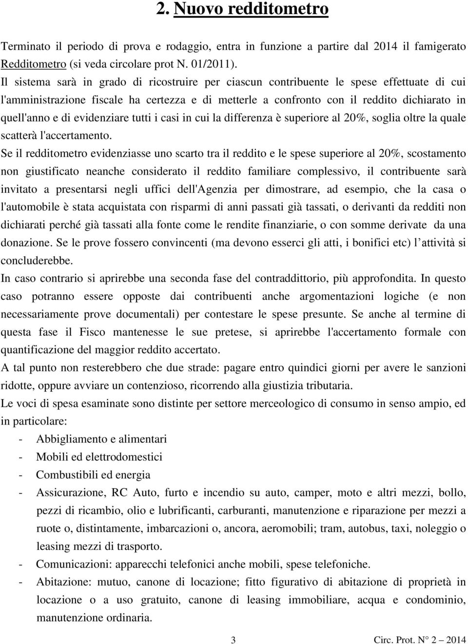 di evidenziare tutti i casi in cui la differenza è superiore al 20%, soglia oltre la quale scatterà l'accertamento.