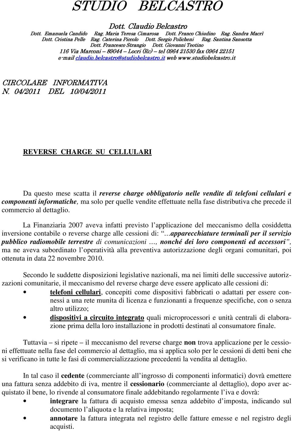 04/20 /2011 DEL 10/04/ /04/2011 REVERSE CHARGE SU CELLULARI Da questo mese scatta il reverse charge obbligatorio nelle vendite di telefoni cellulari e componenti informatiche, ma solo per quelle