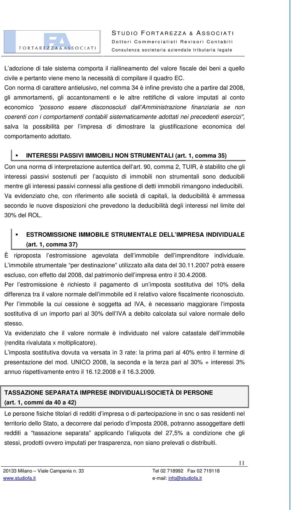 essere disconosciuti dall Amministrazione finanziaria se non coerenti con i comportamenti contabili sistematicamente adottati nei precedenti esercizi, salva la possibilità per l impresa di dimostrare