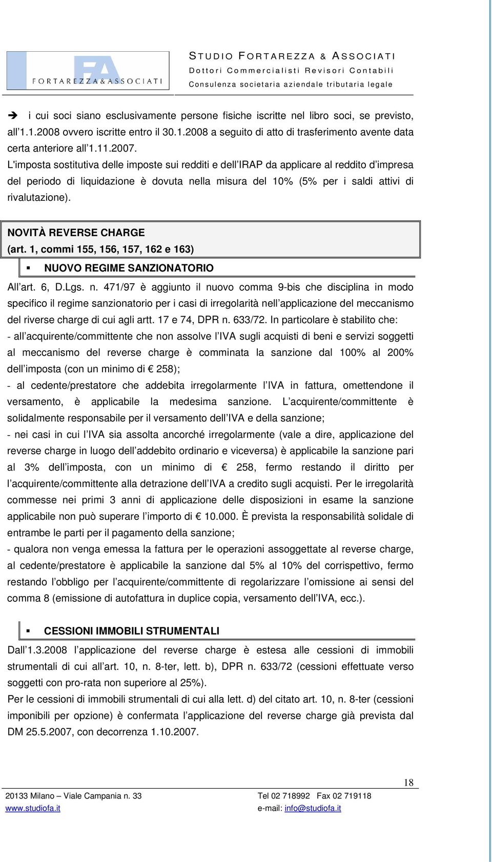 L'imposta sostitutiva delle imposte sui redditi e dell IRAP da applicare al reddito d impresa del periodo di liquidazione è dovuta nella misura del 10% (5% per i saldi attivi di rivalutazione).