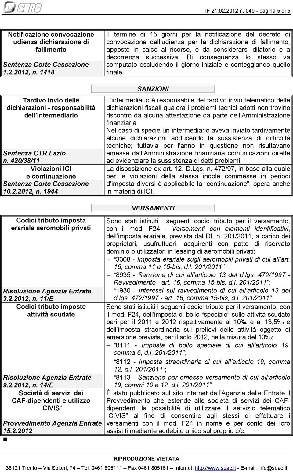 1944 Il termine di 15 giorni per la notificazione del decreto di convocazione dell udienza per la dichiarazione di fallimento, apposto in calce al ricorso, è da considerarsi dilatorio e a decorrenza