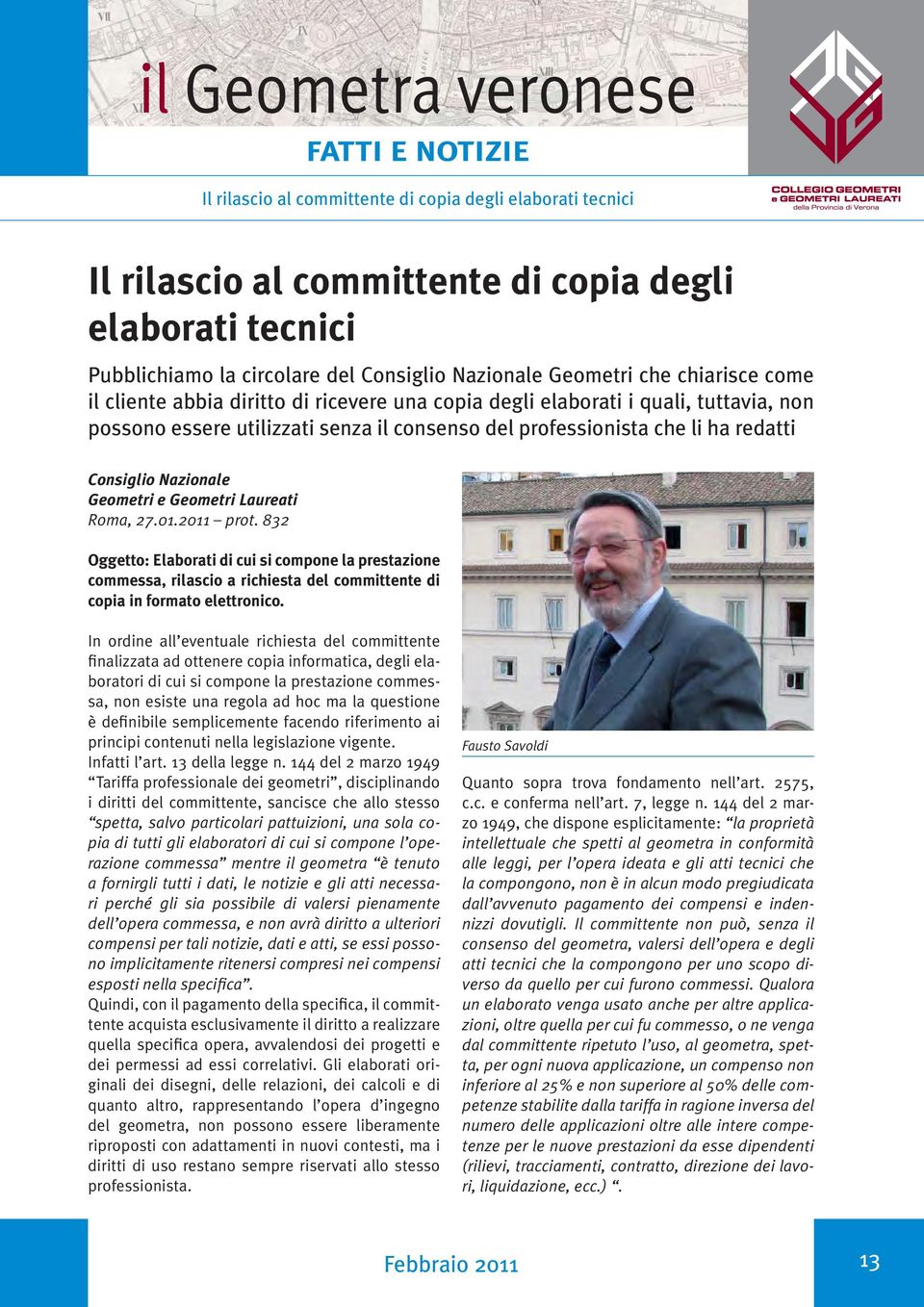 Nazionale Geometri e Geometri Laureati Roma, 27.01.2011 prot. 832 Oggetto: Elaborati di cui si compone la prestazione commessa, rilascio a richiesta del committente di copia in formato elettronico.