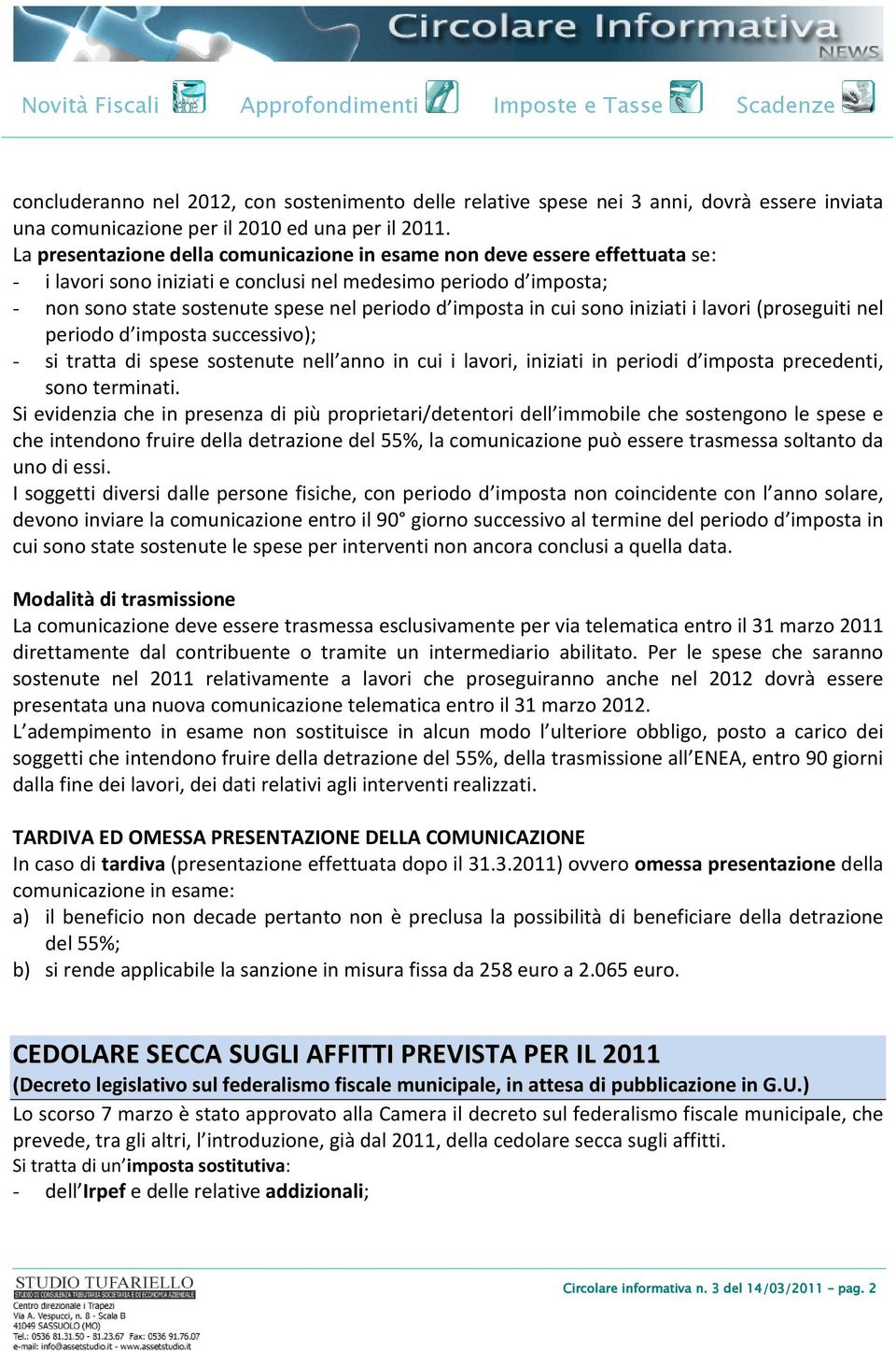 in cui sono iniziati i lavori (proseguiti nel periodo d imposta successivo); - si tratta di spese sostenute nell anno in cui i lavori, iniziati in periodi d imposta precedenti, sono terminati.